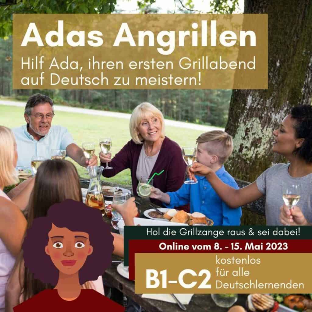 Learn German: In the background family is sitting at the table having dinner in the garden, they are just tasting. Above is text: Adas Angrillen - Help Ada master her first barbecue in German! And on the right it says: Get out the barbecue tongs & be there! Online from May 8-15, 2023, free for all B1-C2 learners of German. In the foreground on the left you can see a female cartoon character representing Ada.
