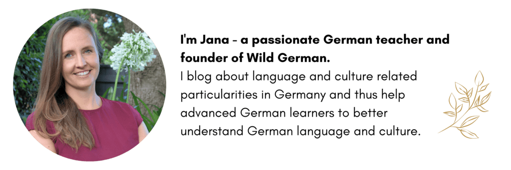 Photo of Jana on the left, on the right text: I'm Jana - a passionate German teacher and founder of Wild German. I blog about language and culture related particularities in Germany and thus help advanced German learners to better understand German language and culture.